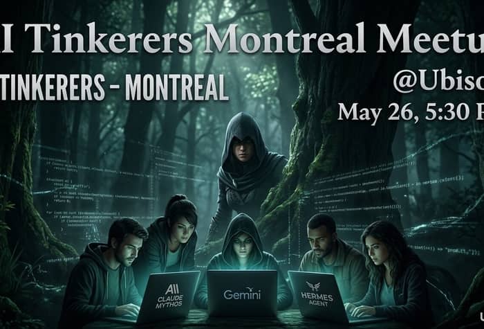 A promotional banner for an AI Tinkerers Montreal Meetup event at Ubisoft, featuring a cinematic illustration of people using laptops in a dark, code-overlaid forest.. Text: AI Tinkerers Montreal Meetup
AI TINKERERS - MONTREAL
@Ubisoft
May 26, 5:30 PM
CLAUDE MYTHOS
Gemini
HERMES AGENT
UBISOFT