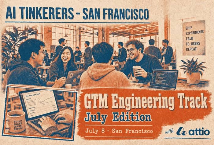 A stylized promotional banner for the 'AI Tinkerers - San Francisco' event, specifically the 'GTM Engineering Track July Edition' on July 8, co-hosted with Attio.. Text: AI TINKERERS - SAN FRANCISCO
SHIP EXPERIMENTS TALK TO USERS REPEAT
GTM Engineering Track
July Edition
July 8 - San Francisco
with attio
BUILD SHARE LEARN REPEAT
Fine-tune experiment
metrics
eval results