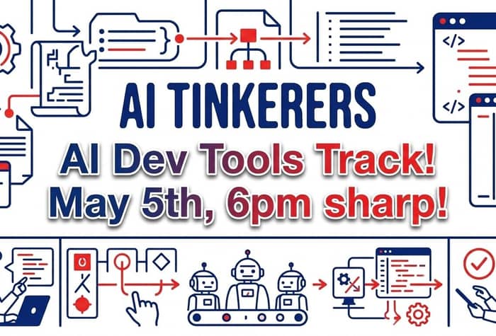 A promotional event banner for 'AI Tinkerers' announcing an 'AI Dev Tools Track' scheduled for May 5th at 6pm.. Text: AI TINKERERS
AI Dev Tools Track!
May 5th, 6pm sharp!
</>
</>