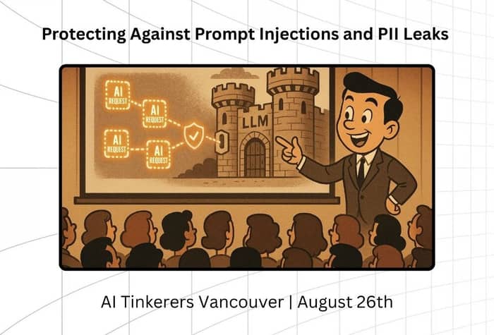 The image is a presentation slide or banner featuring a title about protecting against prompt injections and PII leaks, along with event details. It includes a central cartoon illustration of a man presenting to an audience, with a diagram on a screen showing 'AI REQUEST' boxes leading to a castle labeled 'LLM' with a security shield.. Text: Protecting Against Prompt Injections and PII Leaks
AI REQUEST
AI REQUEST
AI REQUEST
AI REQUEST
LLM
AI Tinkerers Vancouver | August 26th