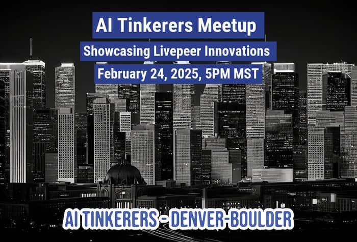 A banner advertising an AI Tinkerers Meetup in Denver-Boulder on February 24, 2025.. Text: AI Tinkerers Meetup
Showcasing Livepeer Innovations
February 24, 2025, 5PM MST
AI TINKERERS - DENVER-BOULDER