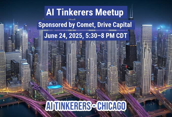 A promotional banner advertising the 'AI Tinkerers Meetup' event in Chicago, set against a dramatic, stylized nighttime image of the city skyline and illuminated highways.. Text: AI Tinkerers Meetup
Sponsored by Comet, Drive Capital
June 24, 2025, 5:30–8 PM CDT
AI TINKERERS-CHICAGO