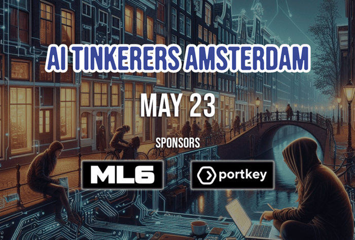 A banner advertising an AI Tinkers event in Amsterdam on May 23rd, sponsored by ML6 and Portkey.. Text: AI TINKERERS AMSTERDAM
MAY 23
SPONSORS
ML6
portkey