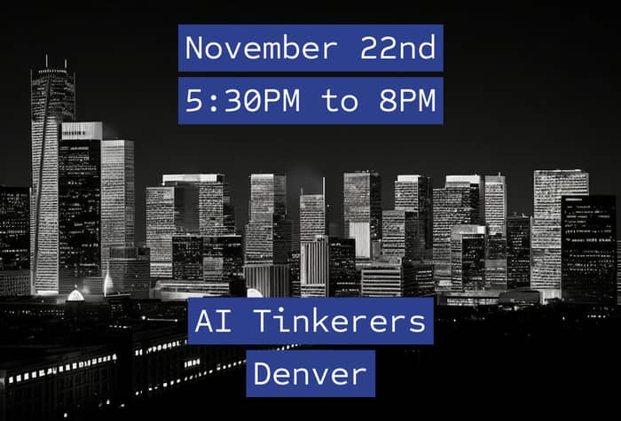 A black and white image of a city skyline at night with text overlay advertising an event for AI Tinkerers in Denver.. Text: November 22nd
5:30PM to 8PM
AI Tinkerers
Denver