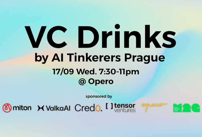 The image is a promotional banner for an event called 'VC Drinks by AI Tinkerers Prague', detailing the date, time, and location, along with a list of sponsors. It features black text against a soft, gradient background.. Text: VC Drinks
by AI Tinkerers Prague
17/09 Wed. 7:30-11pm
@ Opero
sponsored by
miton
ValkaAI
Credo.
tensor ventures
opero
next 2GROW.COM
M2G