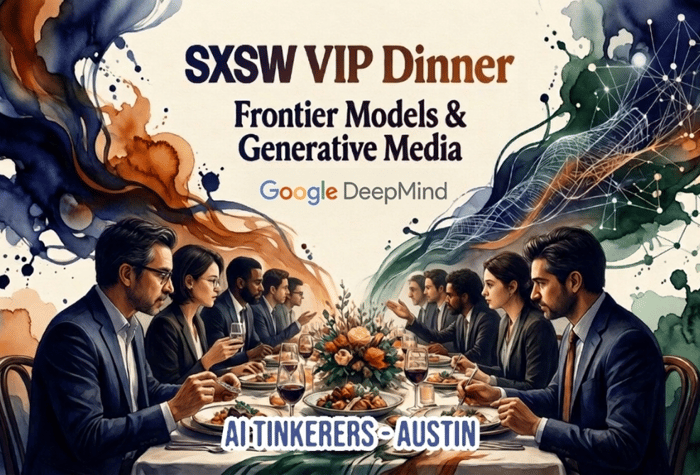 A digital illustration promoting a SXSW VIP dinner event, featuring a group of people in formal attire seated at a long table amidst abstract, colorful watercolor-style swirls.. Text: SXSW VIP Dinner
Frontier Models & Generative Media
Google DeepMind
AI TINKERERS - AUSTIN