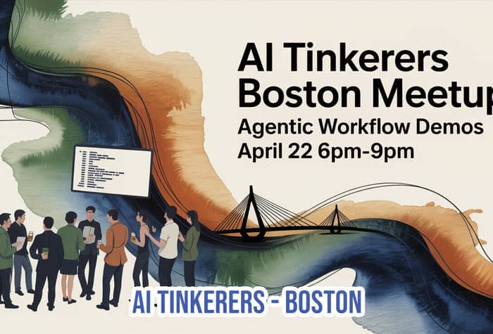 A promotional banner for the AI Tinkerers Boston Meetup, featuring an artistic illustration of people gathered around a screen and a bridge silhouette.. Text: AI Tinkerers Boston Meetup
Agentic Workflow Demos
April 22 6pm-9pm
AI TINKERERS - BOSTON