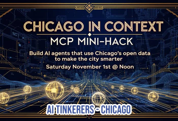This is a promotional banner for a 'CHICAGO IN CONTEXT MCP MINI-HACK' event, featuring a dark, technological background with glowing gold and blue line art, framed by an Art Deco-inspired border.. Text: CHICAGO IN CONTEXT MCP MINI-HACK Build AI agents that use Chicago's open data to make the city smarter Saturday November 1st @ Noon AI TINKERERS-CHICAGO