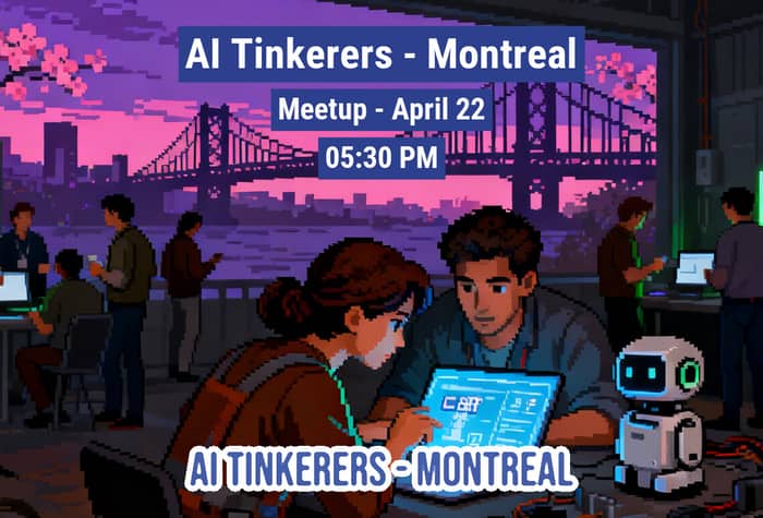 A pixel-art style promotional banner for an 'AI Tinkerers - Montreal' meetup, featuring people working on laptops and a small robot against a sunset cityscape background.. Text: AI Tinkerers - Montreal
Meetup - April 22
05:30 PM
AI TINKERERS - MONTREAL