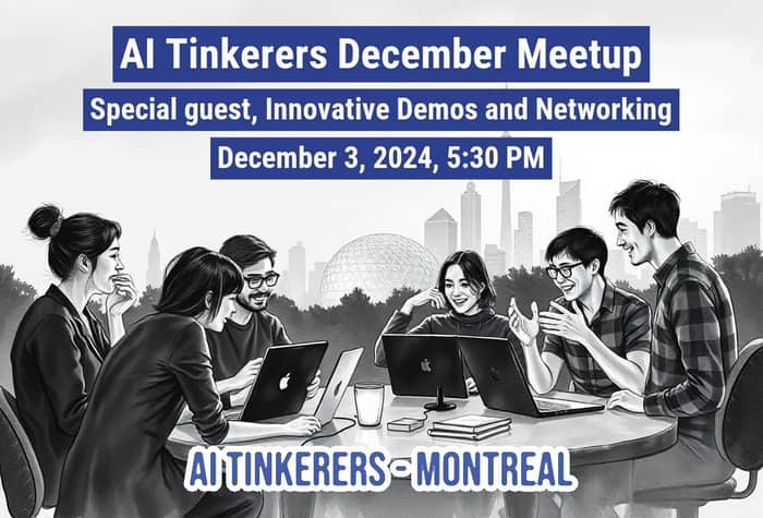 An illustration advertising an AI Tinkerers meetup in Montreal on December 3, 2024.. Text: AI Tinkerers December Meetup
Special guest, Innovative Demos and Networking
December 3, 2024, 5:30 PM
AI TINKERERS - MONTREAL