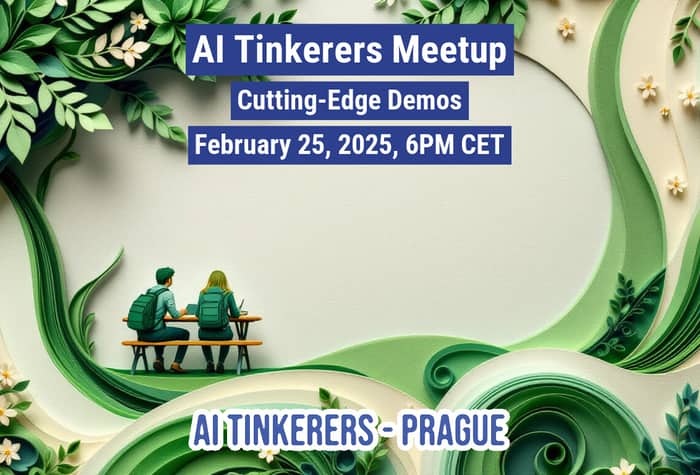 A banner advertising an AI Tinkerers Meetup in Prague on February 25, 2025, featuring a paper-cut art style illustration.. Text: AI Tinkerers Meetup
Cutting-Edge Demos
February 25, 2025, 6PM CET
AI TINKERERS - PRAGUE