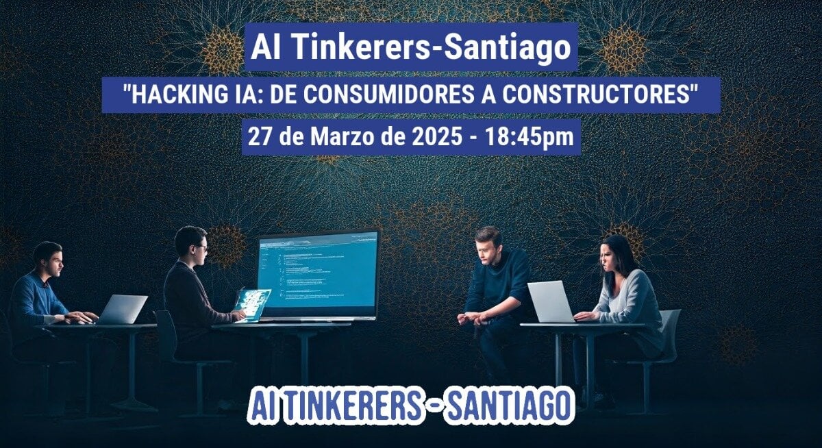 (Banner) A banner advertising an AI Tinkerer's event in Santiago on March 27, 2025.  It features people working on laptops with a large screen displaying code. Text: Al Tinkerers-Santiago "HACKING IA: DE CONSUMIDORES A CONSTRUCTORES" 27 de Marzo de 2025 - 18:45pm AI TINKERERS-SANTIAGO modern | Colors: #002E63, #FFFFFF Note: The image is promotional in nature, advertising an event with text overlayed on a background image, fitting the characteristics of a banner.
