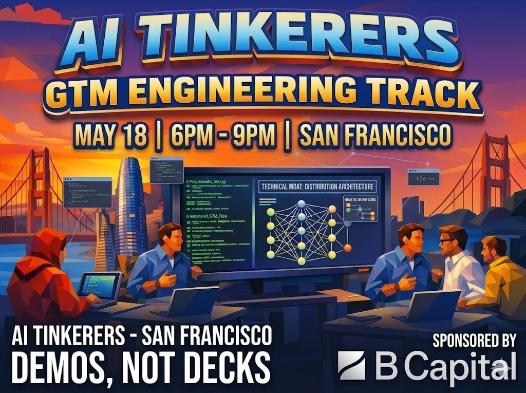 (Banner) A promotional banner for an 'AI Tinkerers' event in San Francisco, featuring a stylized illustration of people collaborating on technology projects against a sunset city skyline. Text: AI TINKERERS GTM ENGINEERING TRACK MAY 18 | 6PM - 9PM | SAN FRANCISCO AI TINKERERS - SAN FRANCISCO DEMOS, NOT DECKS SPONSORED BY B Capital TECHNICAL MOAT: DISTRIBUTION ARCHITECTURE A Programmatic_SEO.py A Automated_GTM_Flow AGENTIC WORKFLOWS Modern, vibrant, and illustrative with a tech-focused aesthetic. | Colors: #1a4a8e, #f7b500, #e65100, #ffffff Note: The image is clearly designed as a promotional graphic for an event, utilizing bold headlines, date/time/location information, and corporate sponsorship logos.
