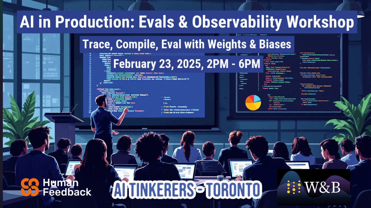 (Illustration) An illustration of a workshop on AI in production, featuring a speaker presenting to an audience. Text: AI in Production: Evals & Observability Workshop Trace, Compile, Eval with Weights & Biases February 23, 2025, 2PM - 6PM Human Feedback AI TINKERERS TORONTO W&B flat | Colors: #2E2781, #FFFFFF, #F26622 Note: The image is a stylized depiction of a workshop, not a real photograph.  It uses drawn figures and a simplified representation of a presentation setting.