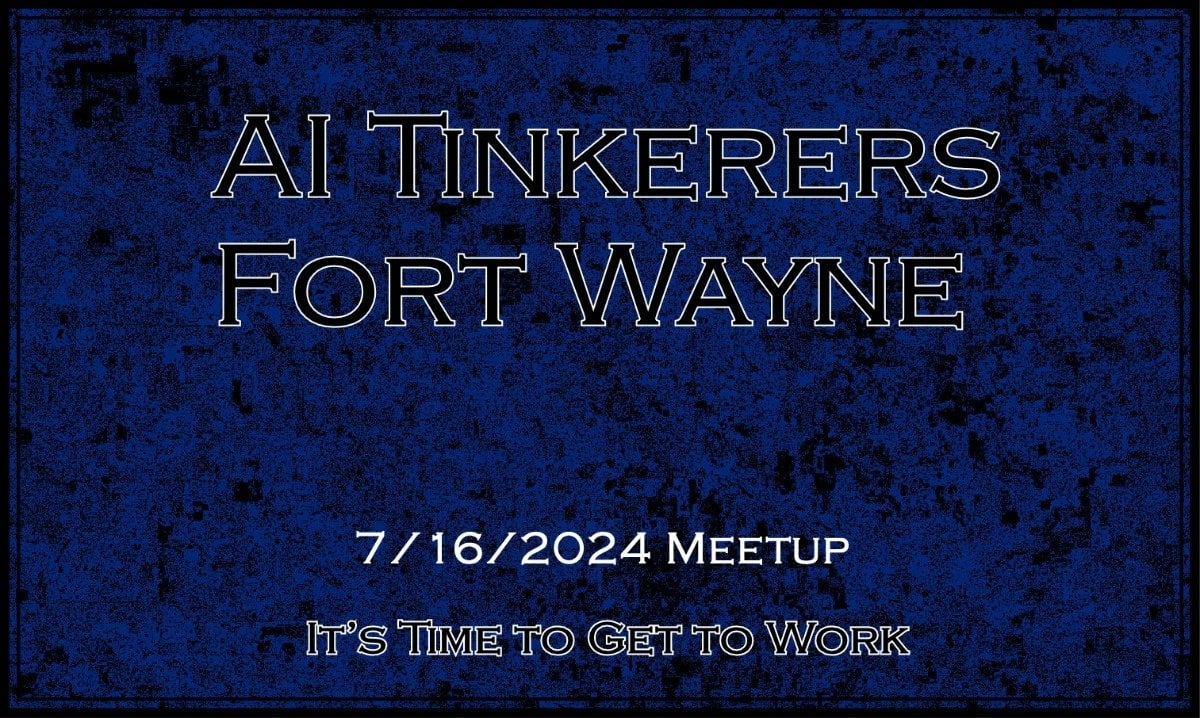 (Banner) A banner announcing an AI Tinkerers meetup in Fort Wayne on July 16, 2024. Text: AI Tinkerers Fort Wayne 7/16/2024 Meetup It's Time To Get To Work bold | Colors: #000080, #FFFFFF Note: The image is clearly a banner designed to announce an event. It features a title, location, date, and a call to action.