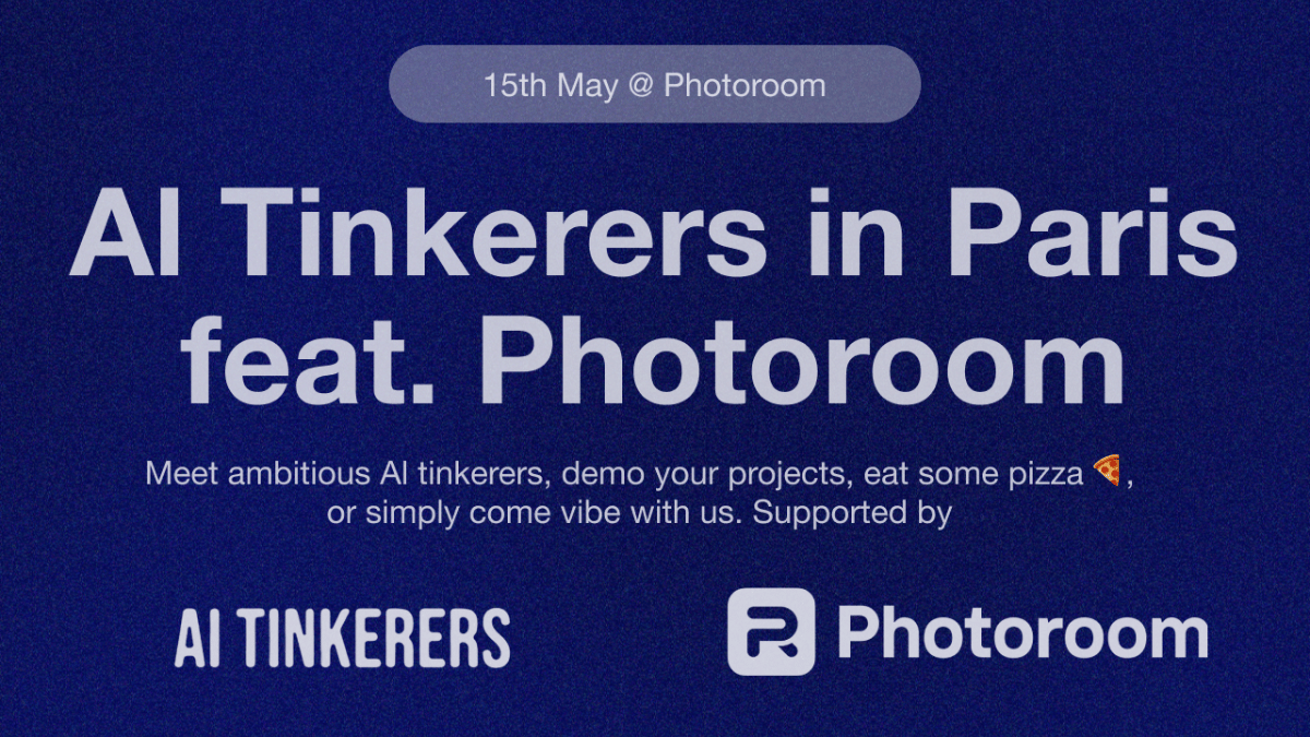 (Banner) This image is a banner advertising an event called "AI Tinkerers in Paris" featuring Photoroom. The banner includes the date, a brief description of the event, and the logos of the organizers. Text: 15th May @ Photoroom Al Tinkerers in Paris feat. Photoroom Meet ambitious Al tinkerers, demo your projects, eat some pizza 🍕, or simply come vibe with us. Supported by AI TINKERERS R Photoroom Modern, clean | Colors: #232D81, #FFFFFF Note: The image is designed to promote an event, which is a typical purpose of a banner. It uses text and logos to convey information.
