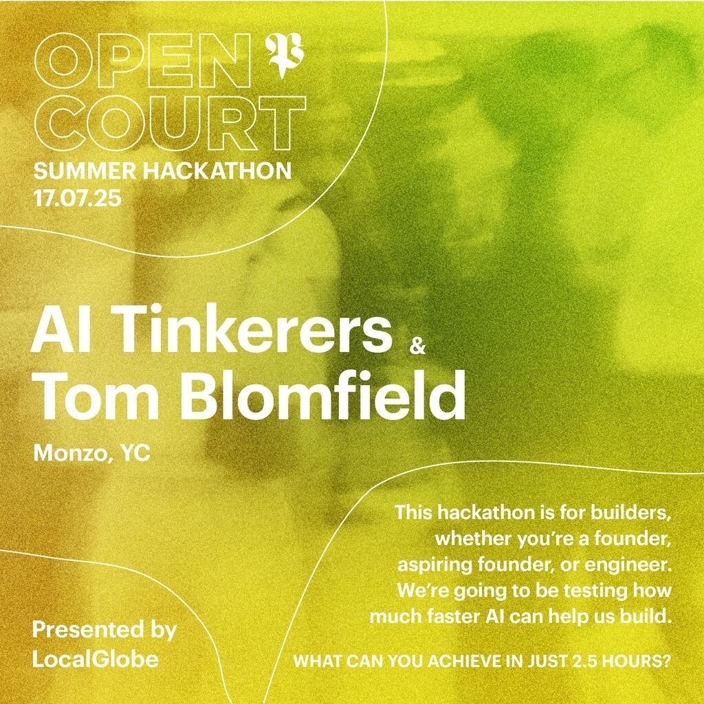 (Banner) A vibrant promotional banner for the 'Open Court Summer Hackathon' featuring AI Tinkerers and Tom Blomfield, set against a gradient background of green and yellow with abstract white lines. Text: OPEN COURT SUMMER HACKATHON 17.07.25 AI Tinkerers & Tom Blomfield Monzo, YC Presented by LocalGlobe This hackathon is for builders, whether you're a founder, aspiring founder, or engineer. We're going to be testing how much faster AI can help us build. WHAT CAN YOU ACHIEVE IN JUST 2.5 HOURS? Modern, vibrant, and clean with a focus on clear typography. | Colors: #8CEB00, #EBEB00, #FFFFFF, #519600 Note: This image is designed to advertise an event, featuring a clear layout with prominent text, a specific color scheme, and a background that supports the informational content, fitting the definition of a banner.