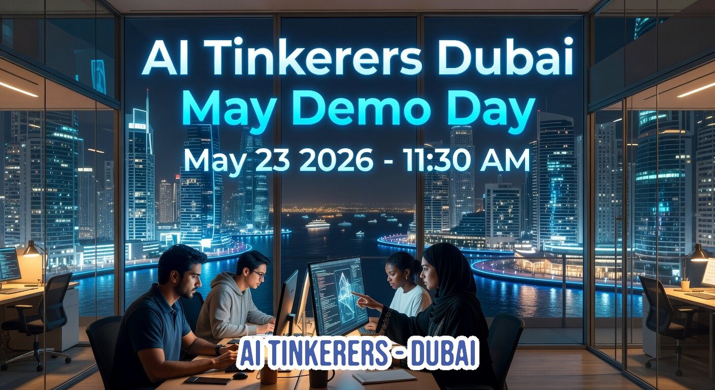 (Banner) A promotional banner for 'AI Tinkerers Dubai May Demo Day' featuring a group of people working in a modern office with a view of the Dubai skyline at night. Text: AI Tinkerers Dubai May Demo Day May 23 2026 - 11:30 AM AI TINKERERS - DUBAI Modern, futuristic, and professional. | Colors: #00BFFF, #00008B, #FFFFFF Note: The image is a promotional graphic for a specific event, featuring a clear headline, date, and time overlaid on a thematic background.