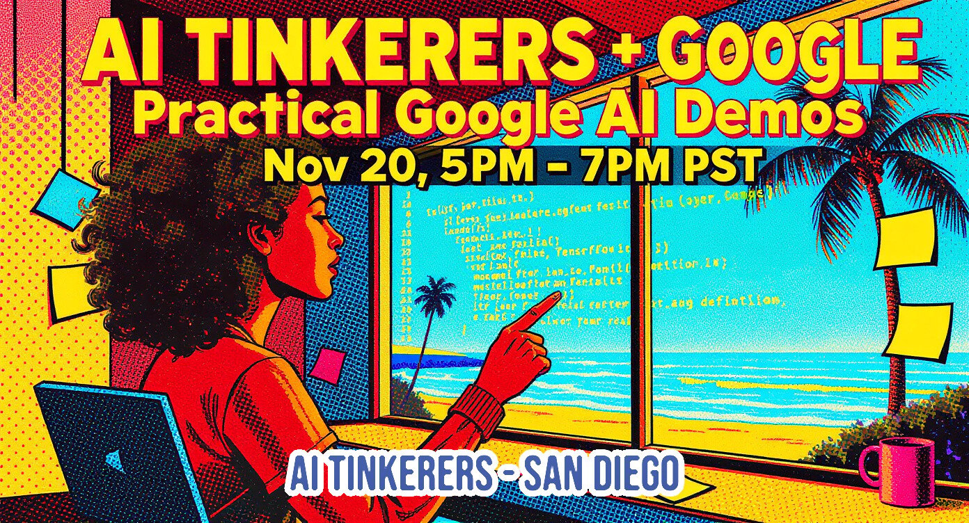 (Banner) This is a brightly colored promotional banner advertising an event titled 'AI TINKERERS + GOOGLE Practical Google AI Demos,' including the date and time, overlaid on a pop-art style illustration. Text: AI TINKERERS + GOOGLE Practical Google AI Demos Nov 20, 5PM - 7PM PST AI TINKERERS - SAN DIEGO Bold, vibrant, retro comic book/pop art style with a strong contrast between red, yellow, and cyan. | Colors: #FFD700, #E71D36, #000000, #00AEEF Note: The image functions as a promotional advertisement for a specific event, featuring large, hierarchical text placed over a detailed background illustration, which is characteristic of a digital banner.