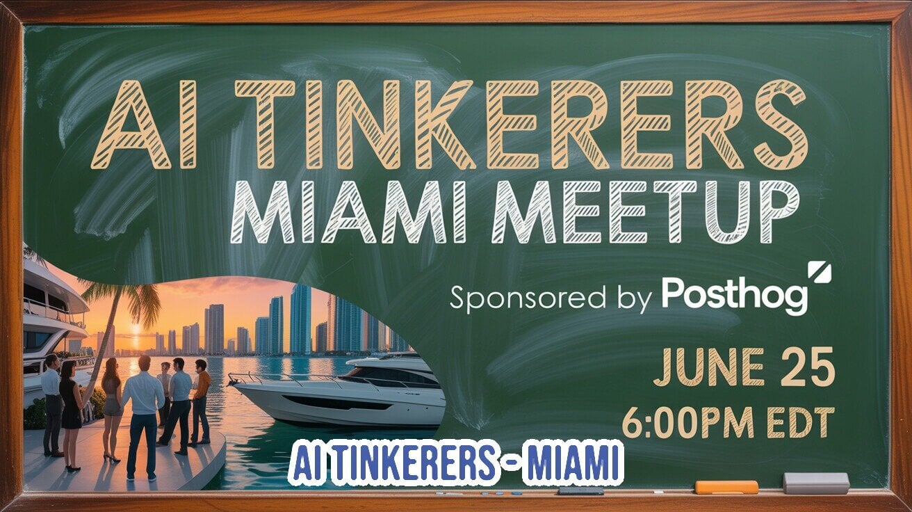 (Banner) A promotional banner for the 'AI Tinkerers Miami Meetup' designed to look like a green chalkboard with wooden framing, featuring an inset photo of people by yachts at sunset. Text: AI TINKERERS MIAMI MEETUP Sponsored by Posthog JUNE 25 6:00PM EDT AI TINKERERS - MIAMI Chalkboard aesthetic combined with modern digital photo-insertion. | Colors: #1e3d2f, #dfc59a, #ffffff, #e57e25 Note: The image is a promotional graphic designed to advertise an upcoming meetup event, featuring event details, sponsor logos, and structured text layouts.
