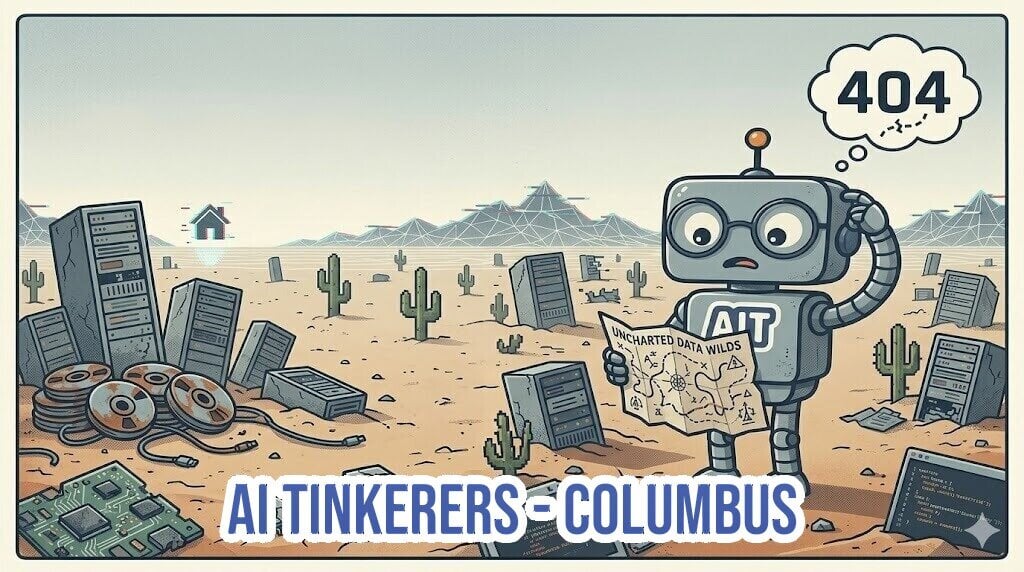 (Illustration) A digital illustration of a confused robot holding a map labeled 'UNCHARTED DATA WILDS' in a desert filled with scattered computer servers, motherboards, floppy disks, and cacti. A thought bubble above the robot displays '404', and the text 'AI TINKERERS - COLUMBUS' is featured at the bottom. Text: 404 AIT UNCHARTED DATA WILDS AI TINKERERS - COLUMBUS clean, modern vector-style illustration | Colors: #d2c2b3, #5c6b73, #93a8ac, #ffffff Note: The image is a stylized digital drawing with a cartoon aesthetic depicting a fictional scene, which fits the category of an illustration.
