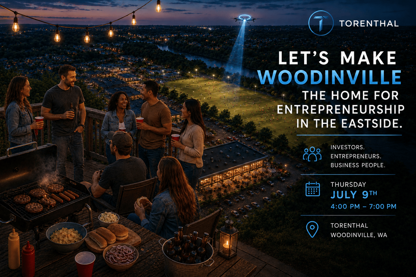 (Banner) A promotional event banner for Torenthal in Woodinville, WA, featuring a group of people enjoying a barbecue on a deck at twilight, overlooking a soccer field illuminated by a drone's spotlight. Text: TORENTHAL LET'S MAKE WOODINVILLE THE HOME FOR ENTREPRENEURSHIP IN THE EASTSIDE. INVESTORS. ENTREPRENEURS. BUSINESS PEOPLE. THURSDAY JULY 9TH 4:00 PM - 7:00 PM TORENTHAL WOODINVILLE, WA Modern, clean, and atmospheric with high-contrast blue and warm lighting accents | Colors: #0B132B, #1C3D5A, #3182CE, #FFFFFF, #D97706 Note: The image functions as a promotional banner or digital flyer, combining photographic elements with structured text layout, icons, and branding to advertise an event.