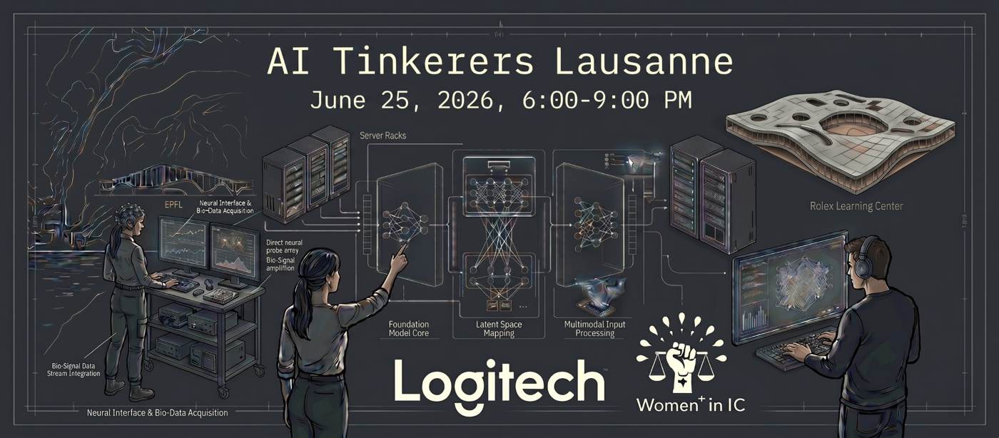 (Banner) A promotional banner for the 'AI Tinkerers Lausanne' event scheduled for June 25, 2026, featuring technical illustrations of neural interfaces, server racks, and AI mapping, alongside logos for Logitech and Women+ in IC. Text: AI Tinkerers Lausanne June 25, 2026, 6:00-9:00 PM EPFL Neural Interface & Bio-Data Acquisition Bio-Signal Data Stream Integration Direct neural probe array Bio-Signal amplification Server Racks Foundation Model Core Latent Space Mapping Multimodal Input Processing Rolex Learning Center Logitech Women+ in IC Futuristic, technical blueprint, and digital illustration. | Colors: #1a1f24, #f3f4f6, #eab308 Note: The image is designed as a promotional event banner, combining text details about a meetup with illustrative diagrams and sponsor logos.