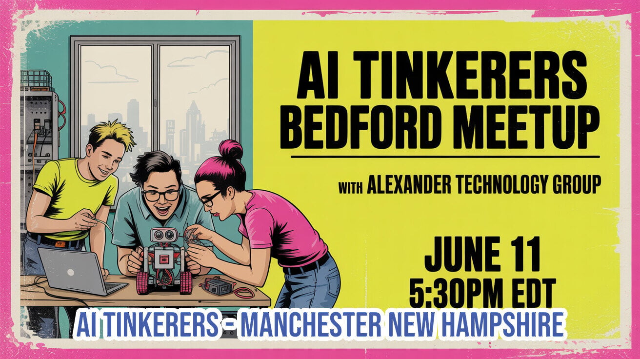 (Banner) A promotional banner for the AI Tinkerers Bedford Meetup, featuring a comic-style illustration of three people tinkering with a small robot on a workbench. Text: AI TINKERERS BEDFORD MEETUP with ALEXANDER TECHNOLOGY GROUP JUNE 11 5:30PM EDT AI TINKERERS - MANCHESTER NEW HAMPSHIRE Comic book / pop-art illustration style paired with clean, bold modern typography. | Colors: #E1E53D, #D9408F, #000000, #3E83B4 Note: The image is designed as a promotional banner for an event, combining a stylized illustration with bold, informative text layout detailing the event's name, date, time, and location.