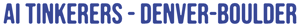 AI Events in Denver | AI Tinkerers Meetups 2026